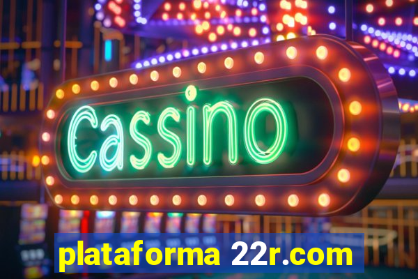 plataforma 22r.com